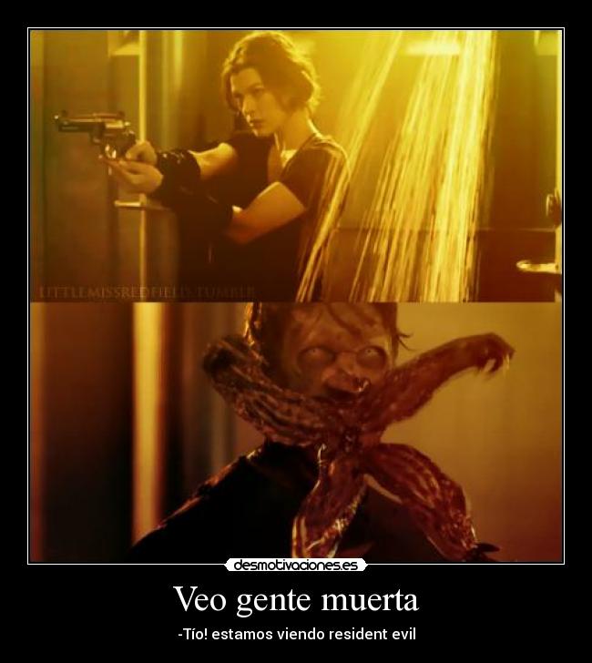Veo gente muerta - -Tío! estamos viendo resident evil