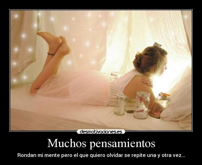 Muchos pensamientos - Rondan mi mente pero el que quiero olvidar se repite una y otra vez...