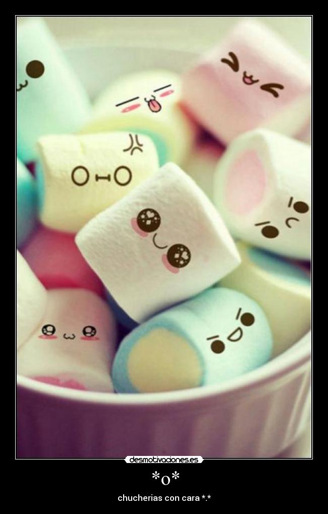 *o* - chucherias con cara *.*