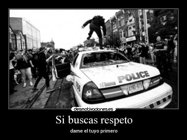 Si buscas respeto -