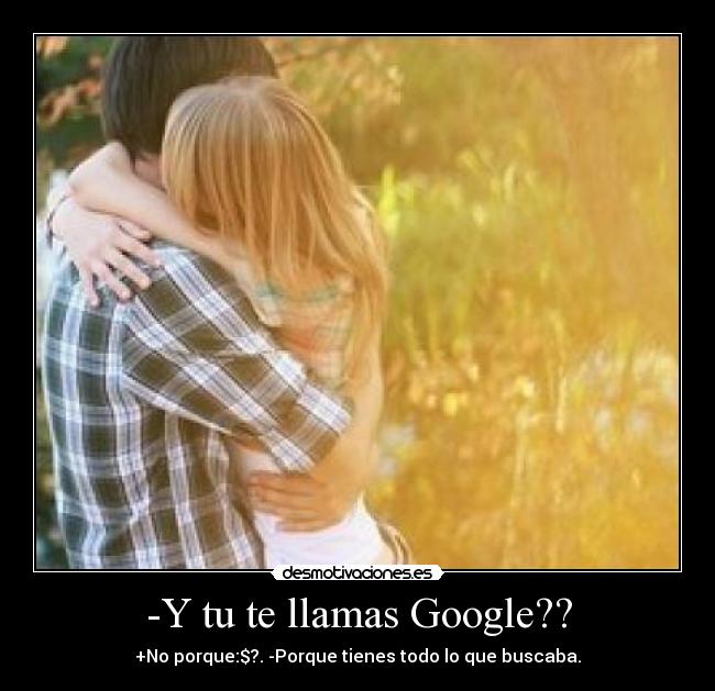 -Y tu te llamas Google?? - 