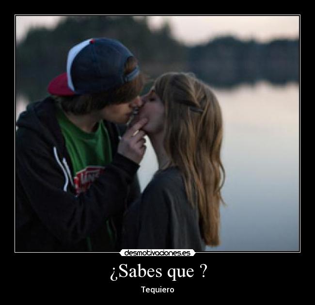 ¿Sabes que ? - Tequiero