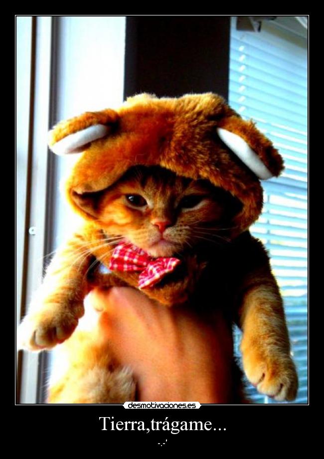 Tierra,trágame... - -.-