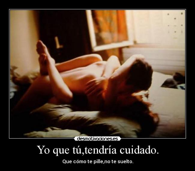 Yo que tú,tendría cuidado. - Que cómo te pille,no te suelto.