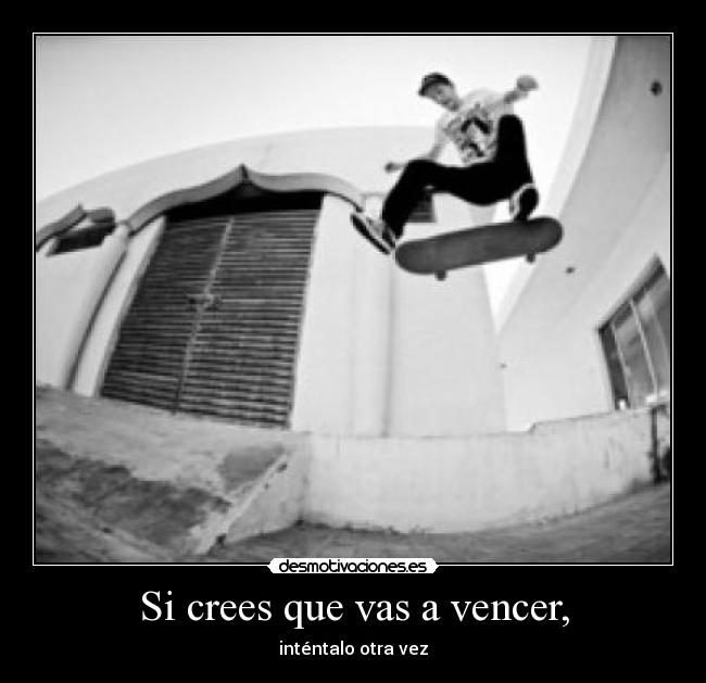 Si crees que vas a vencer, - 