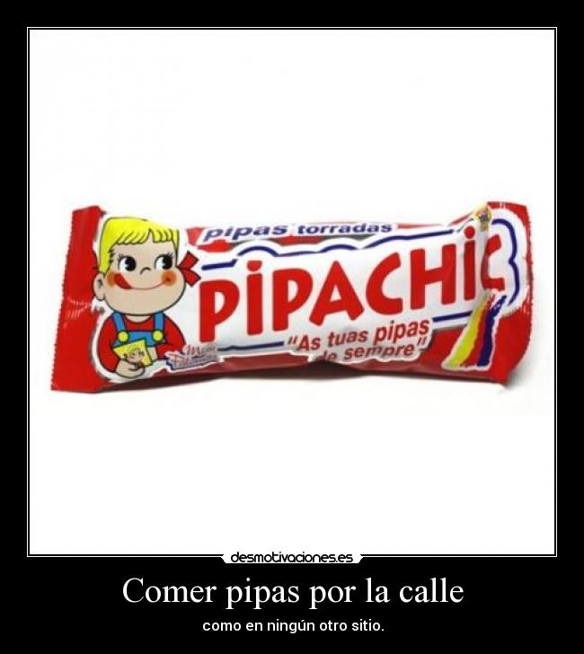 Comer pipas por la calle - como en ningún otro sitio.