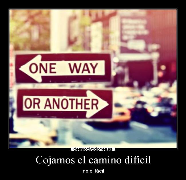 Cojamos el camino difícil -