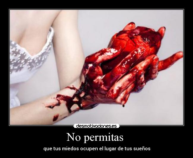 No permitas  - que tus miedos ocupen el lugar de tus sueños