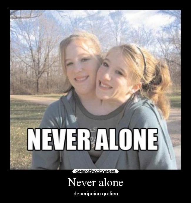 Never alone -