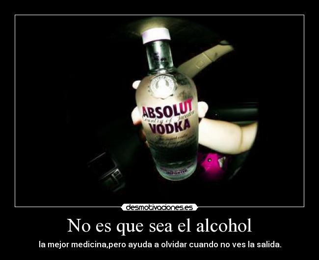 No es que sea el alcohol -