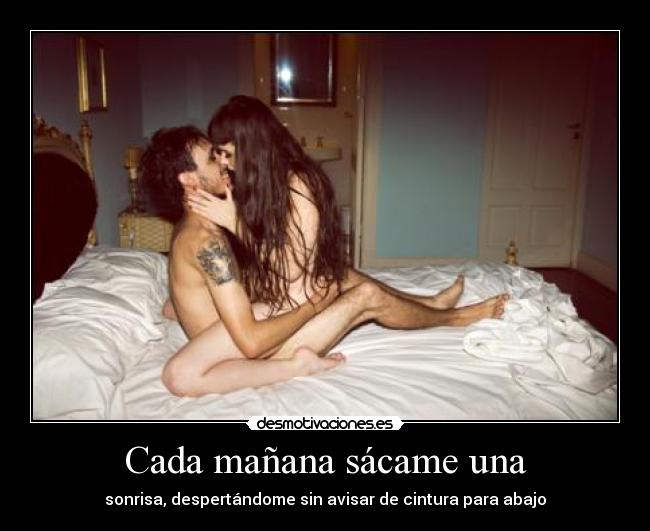 Cada mañana sácame una -