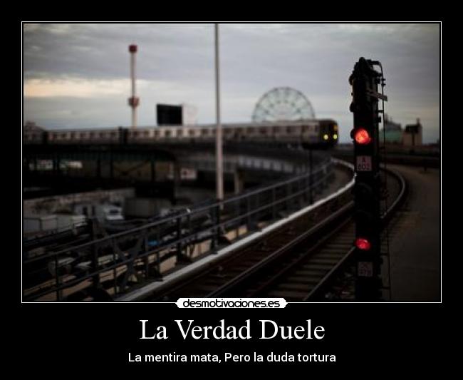 La Verdad Duele - La mentira mata, Pero la duda tortura