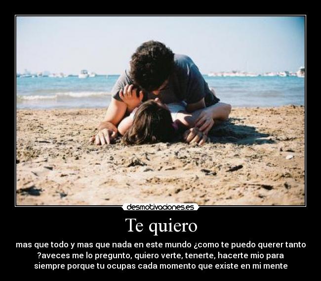 Te quiero - mas que todo y mas que nada en este mundo ¿como te puedo querer tanto
?aveces me lo pregunto, quiero verte, tenerte, hacerte mio para
siempre porque tu ocupas cada momento que existe en mi mente♥
