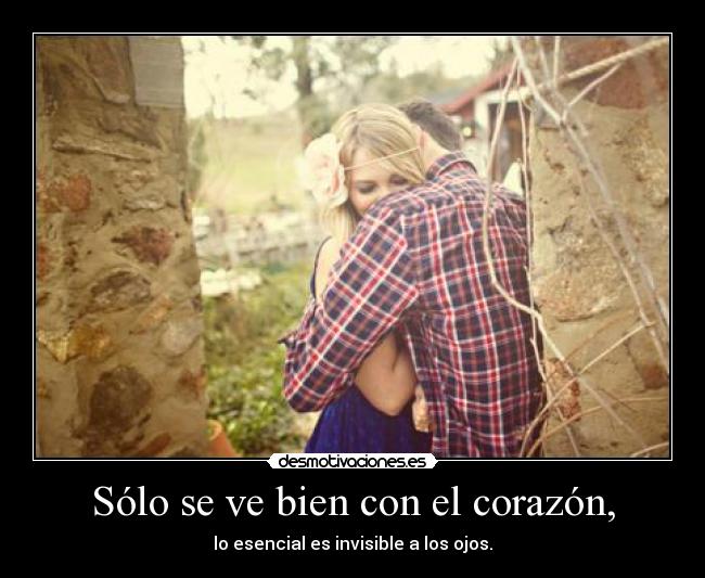 Sólo se ve bien con el corazón, -