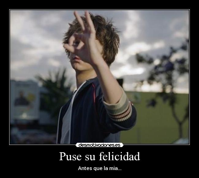 Puse su felicidad - Antes que la mia...
