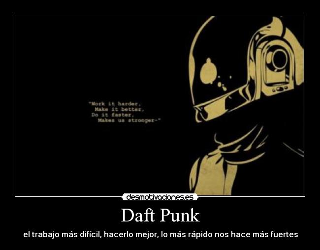 Daft Punk - el trabajo más difícil, hacerlo mejor, lo más rápido nos hace más fuertes