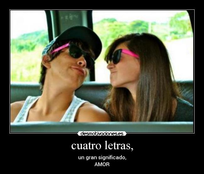 cuatro letras, - un gran significado,
AMOR