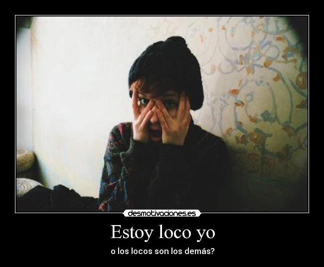 Estoy loco yo -