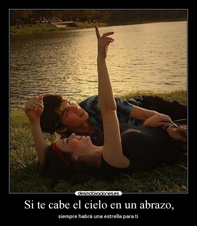 Si te cabe el cielo en un abrazo, - 