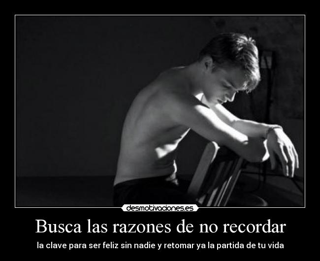 Busca las razones de no recordar - 