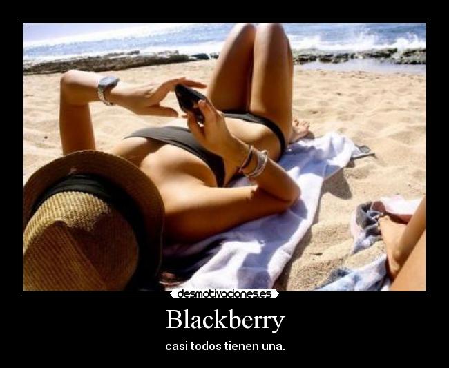 Blackberry - casi todos tienen una.
