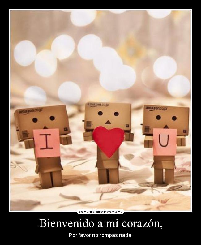 Bienvenido a mi corazón, -