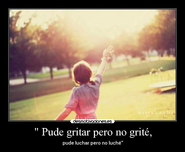  Pude gritar pero no grité, - 