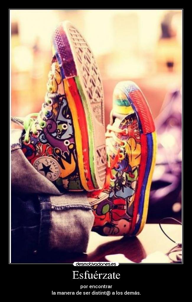 Esfuérzate - por encontrar
la manera de ser distint@ a los demás.