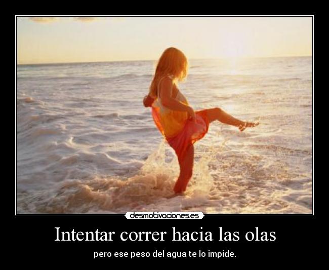 carteles quiero correr hacia donde estes pesar que agua impida desmotivaciones