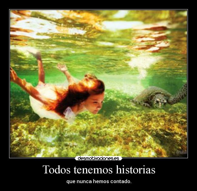 Todos tenemos historias - que nunca hemos contado.