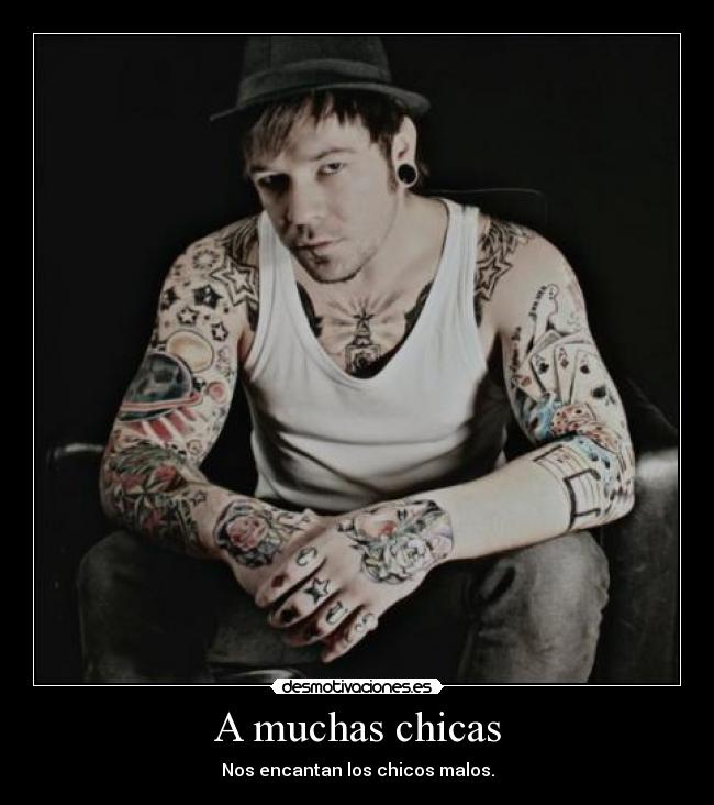 A muchas chicas - Nos encantan los chicos malos.