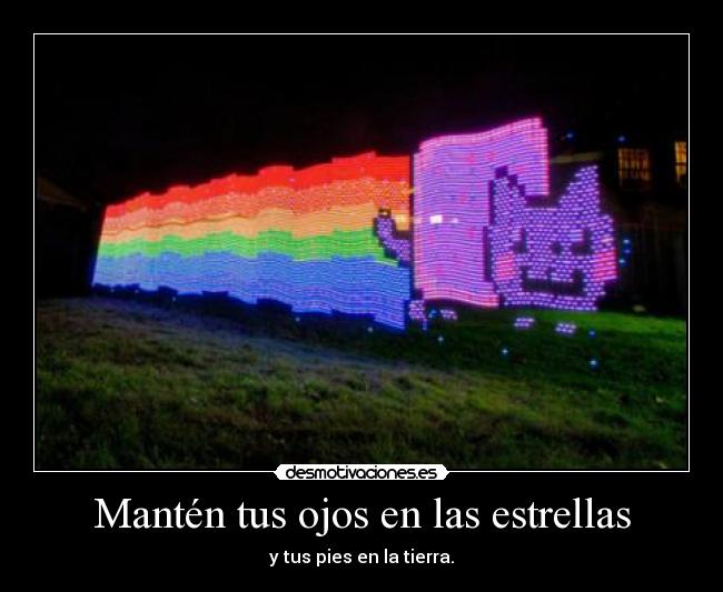 Mantén tus ojos en las estrellas - y tus pies en la tierra.