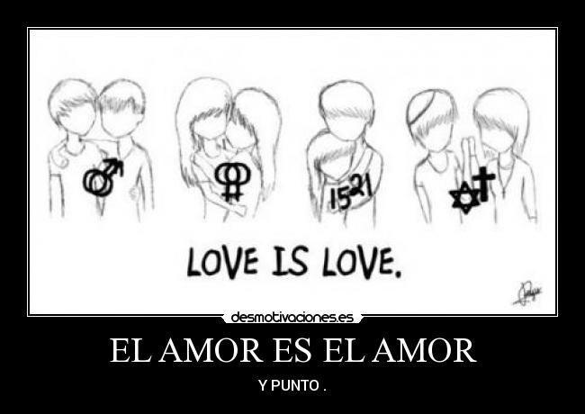 EL AMOR ES EL AMOR - Y PUNTO .