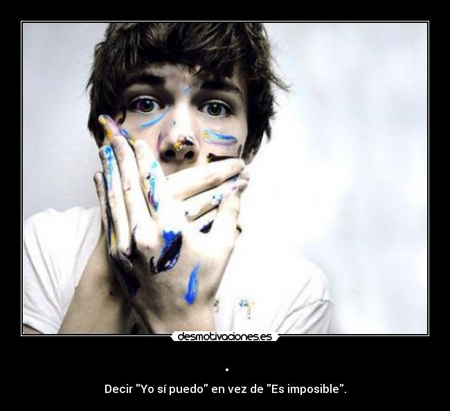 . - Decir Yo sí puedo en vez de Es imposible.