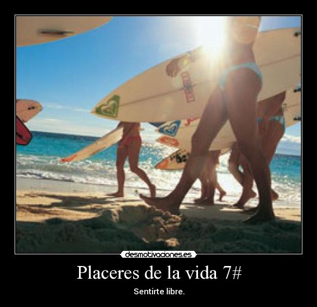 Placeres de la vida 7# - Sentirte libre.