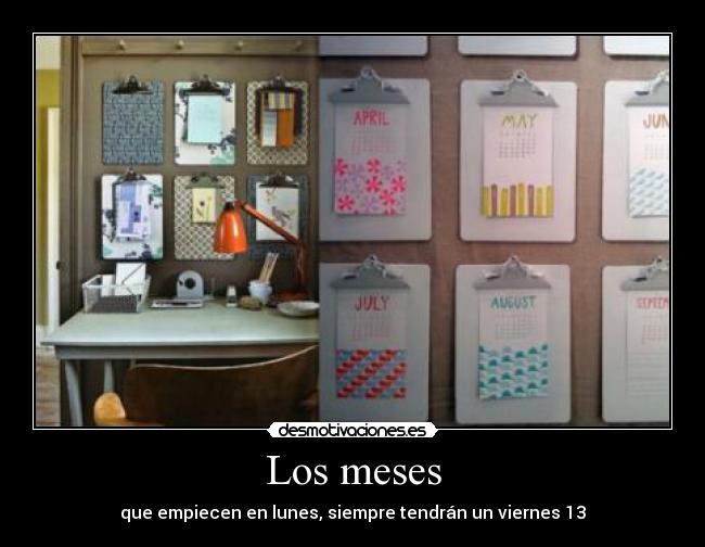 Los meses - que empiecen en lunes, siempre tendrán un viernes 13