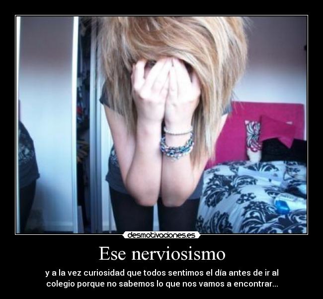 Ese nerviosismo -