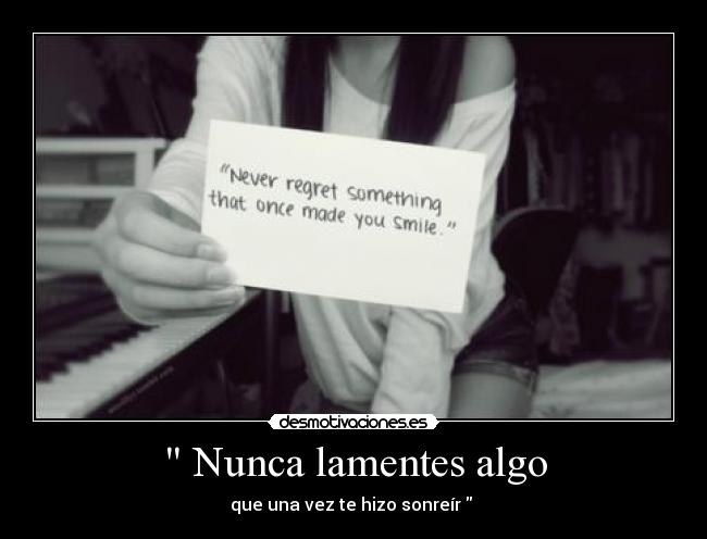 Nunca lamentes algo -