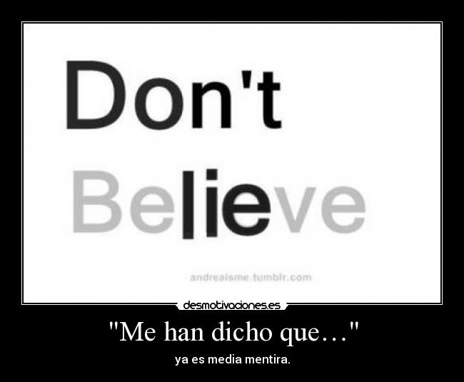 Me han dicho que… - ya es media mentira.