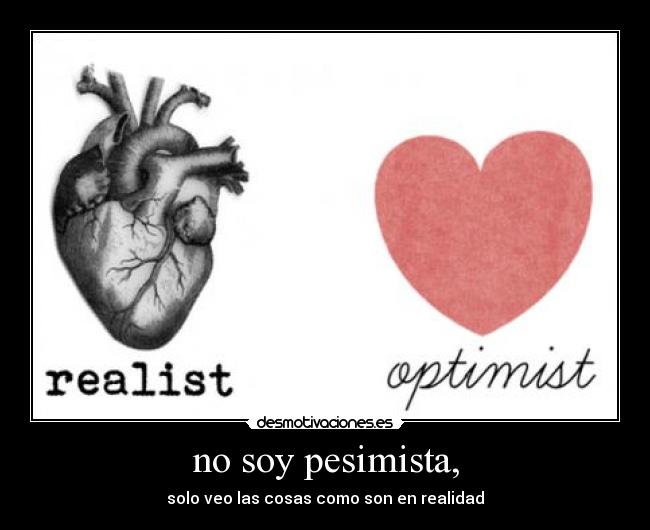 no soy pesimista, -