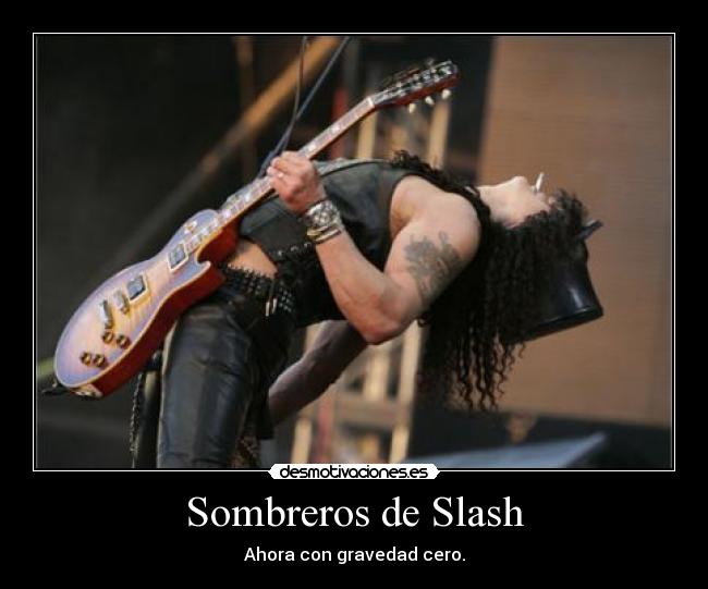 Sombreros de Slash - Ahora con gravedad cero.