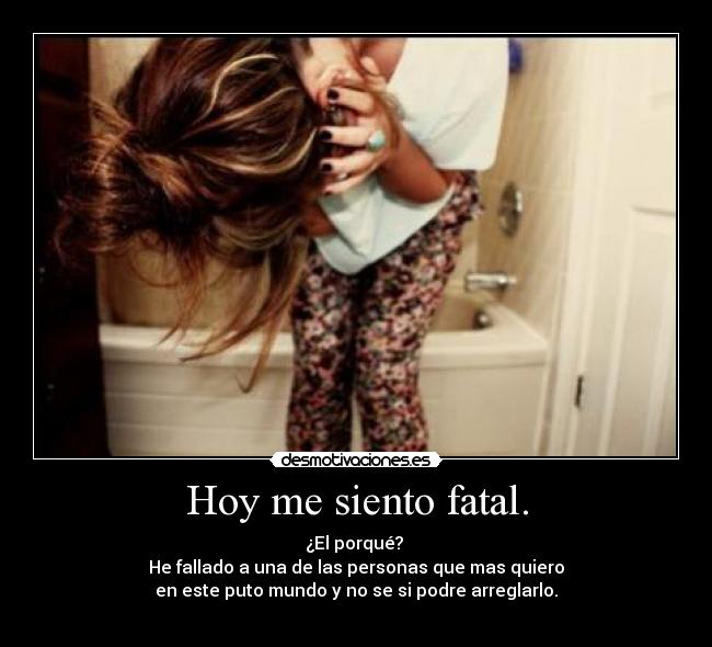 Hoy me siento fatal. - 