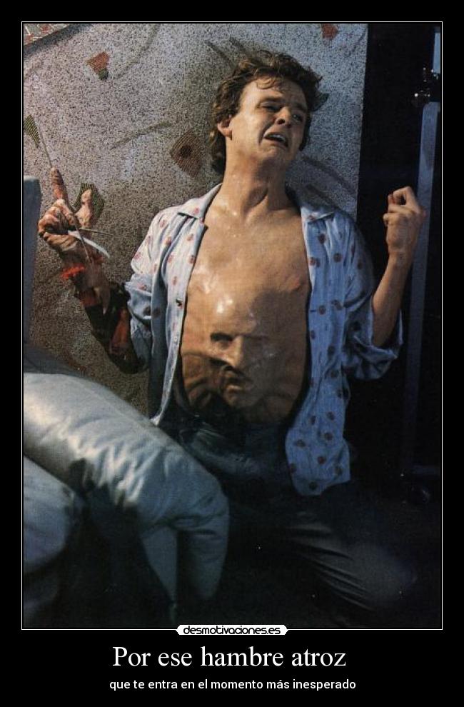 Por ese hambre atroz - que te entra en el momento más inesperado