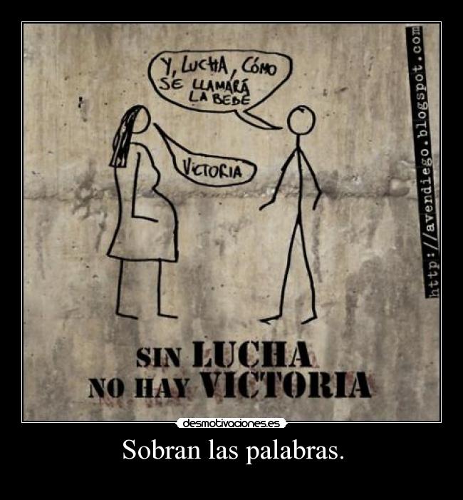 Sobran las palabras. -