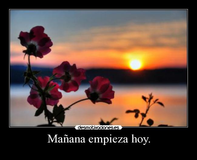 Mañana empieza hoy. - 