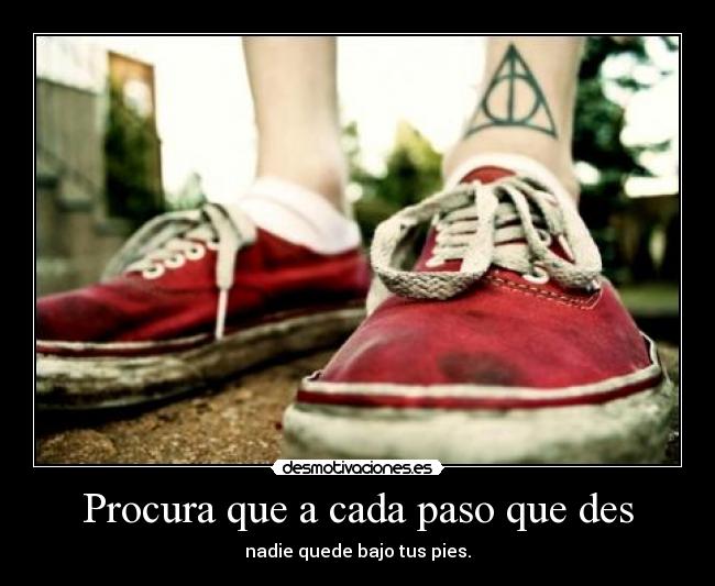 Procura que a cada paso que des -