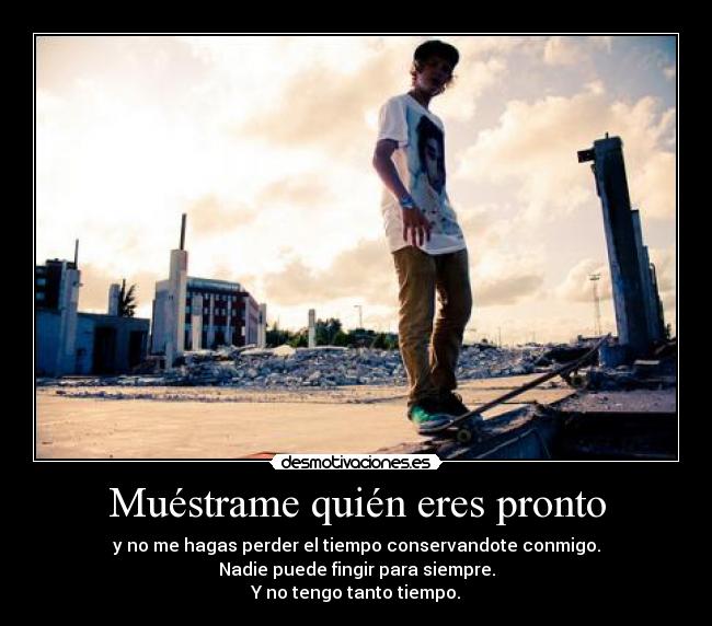 Muéstrame quién eres pronto -