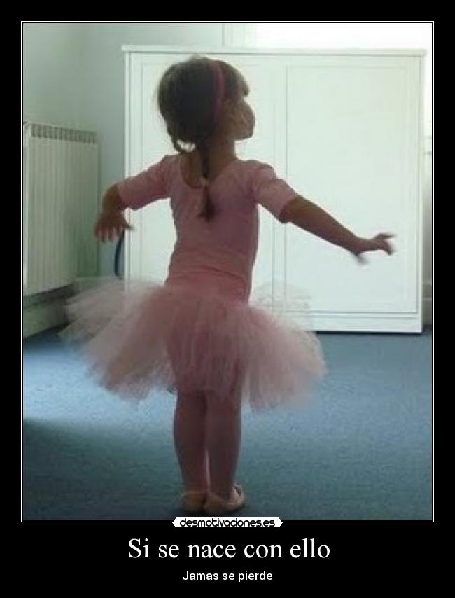 Si se nace con ello - Jamas se pierde