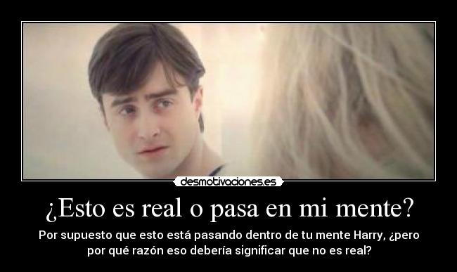 ¿Esto es real o pasa en mi mente? -