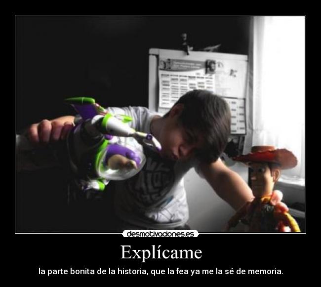 Explícame - la parte bonita de la historia, que la fea ya me la sé de memoria.